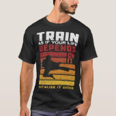 Train As If Your Life Depends On It Because It Doe Tシャツ (正面)