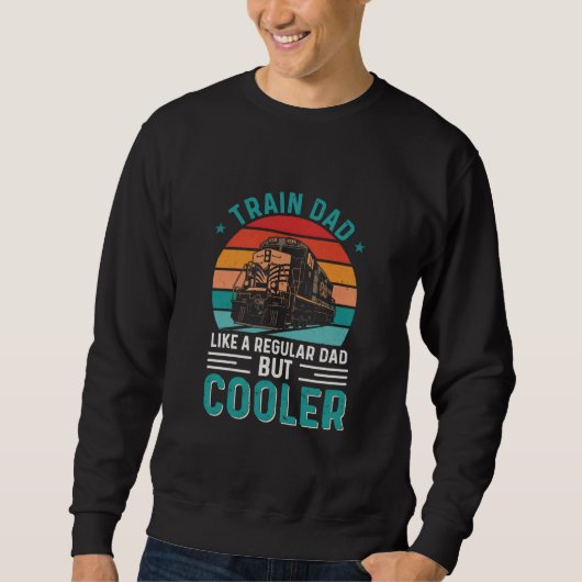 TRAIN DAD LIKE A REGULAR DAD BUT COOLER スウェットシャツ (正面)