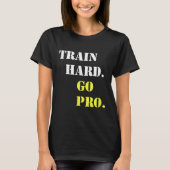 Train Hard And Go Pro - Training - Srt - Gym - Mot Tシャツ (正面)