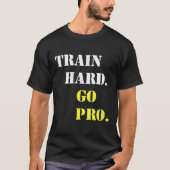 Train Hard And Go Pro - Training - Srt - Gym - Mot Tシャツ (正面)