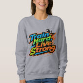 Train Hard Live Strong Motivational Sweatshirt | E スウェットシャツ (正面)
