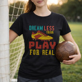 Train Hard Soccer Play For Real Mindset Tシャツ