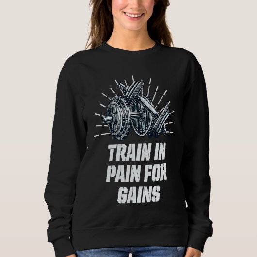 Train in Pain for Gains Workout Motivational Quote スウェットシャツ (正面)