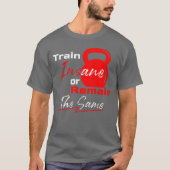 Train Insane or Remain the Same – Gym Motivation Tシャツ (正面)