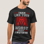 Train Like Your Worst Enemy Is Watching Fitness Mo Tシャツ (正面)
