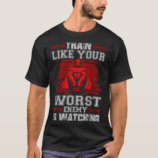 Train Like Your Worst Enemy Is Watching Fitness Mo Tシャツ (正面)