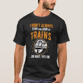 Train Station Saying Joke I Don't Always Stop And Tシャツ (正面)