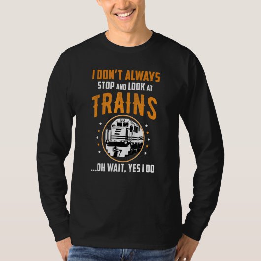 Train Station Saying Joke I Don't Always Stop And Tシャツ (正面)