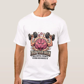 Train Your Brain Strong Muscular Mind Over Muscle Tシャツ