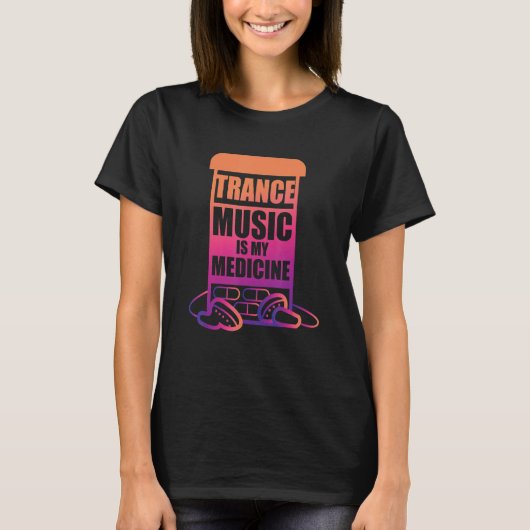 Trance Music is my Medicine for Trance Fans Tシャツ (正面)