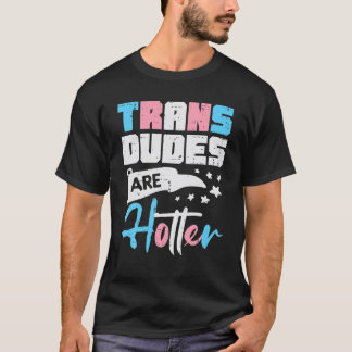 Trans Dudes Are Hotter Transgender Transsexual Pri Tシャツ