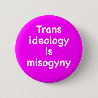 Trans ideology is misogyny button 缶バッジ