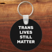 Trans Lives Still - Lgbtq Rights - Trans Rights キーホルダー (正面)