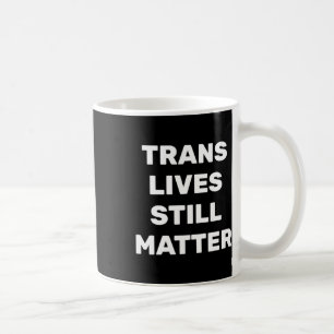 Trans Lives Still - Lgbtq Rights - Trans Rights コーヒーマグカップ