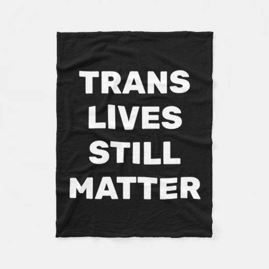 Trans Lives Still - Lgbtq Rights - Trans Rights フリースブランケット (正面)
