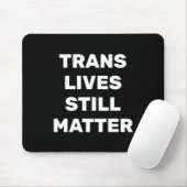 Trans Lives Still - Lgbtq Rights - Trans Rights マウスパッド (マウス)