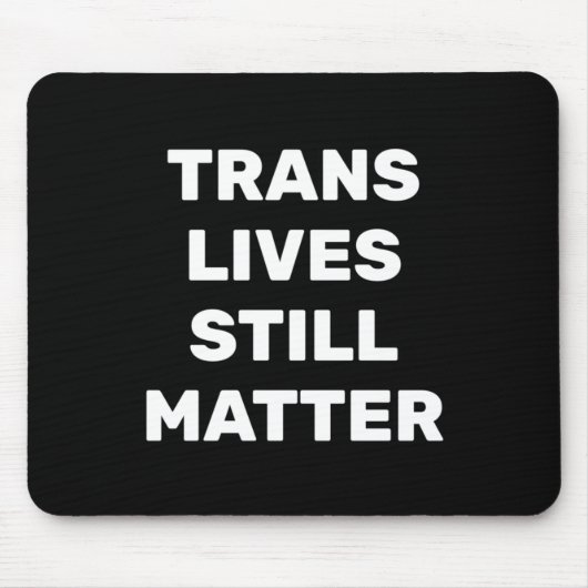 Trans Lives Still - Lgbtq Rights - Trans Rights マウスパッド (正面)