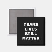 Trans Lives Still - Lgbtq Rights - Trans Rights マグネット (正面/裏面)