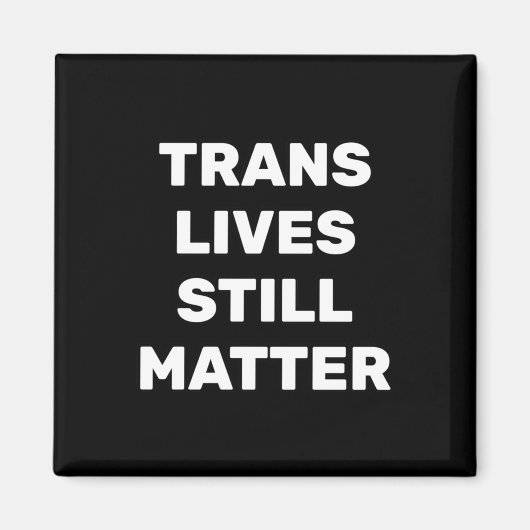 Trans Lives Still - Lgbtq Rights - Trans Rights マグネット (正面)