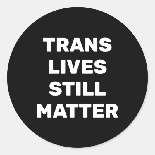 Trans Lives Still - Lgbtq Rights - Trans Rights ラウンドシール (正面)