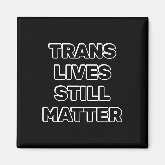 Trans Lives Still - Trans Rights マグネット (正面)