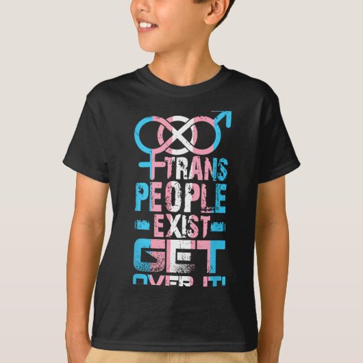 Trans People Exist Get Over It  Tシャツ (正面)