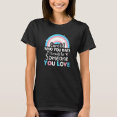 Trans Pride Careful Who You Hate Lgbt Queer Transg Tシャツ (正面)