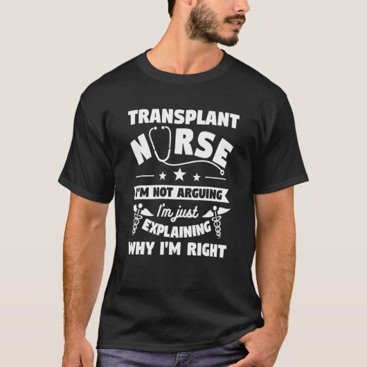 Transplant Nurse I'm Not Arguing I'm Just Explaini Tシャツ (正面)