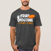 Trap Shooting If It Flies It Dies Clay Pigeon Tシャツ (正面)