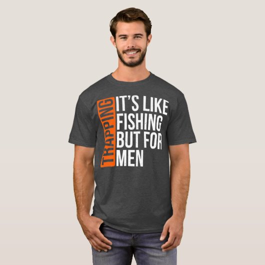 Trapping Its Like Fishing But for Men Funny Gift Tシャツ (正面フル)