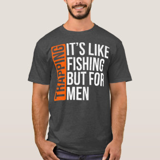 Trapping Its Like Fishing But for Men Funny Gift Tシャツ