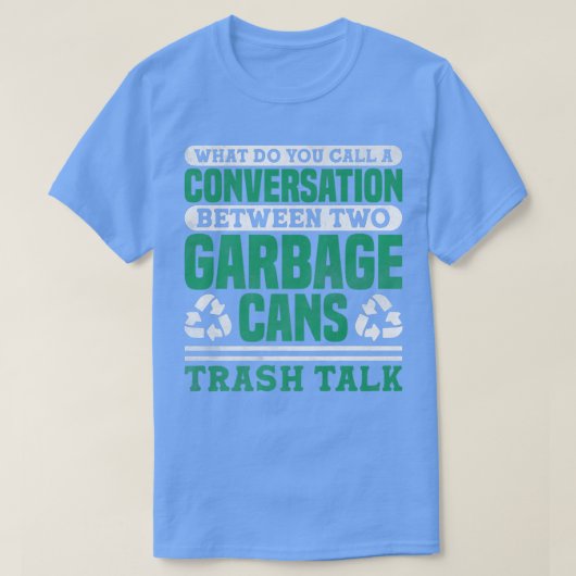 Trash Talk Garbage Truck Driver Recycling Tシャツ (デザイン正面)