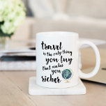 Travel Makes You Richer Quote Mug コーヒーマグカップ<br><div class="desc">Travel is the only thing you buy that makes you richer! Mug features the quote in a handwritten-style,  brushstroke font with a watercolor globe illustration.</div>