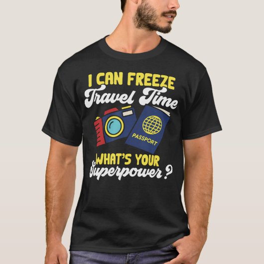 Travel Photographer Funny I Can Freeze Time Superp Tシャツ (正面)