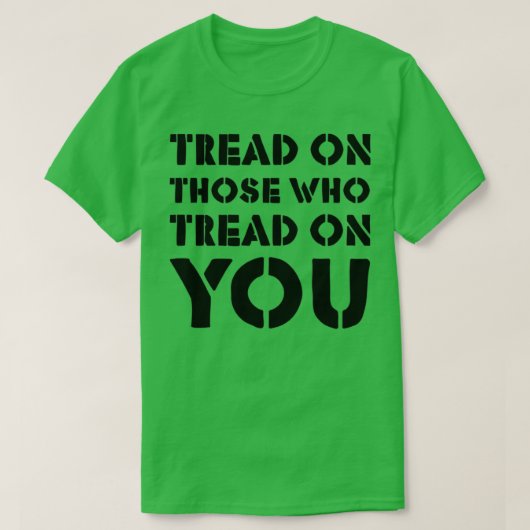 Tread On Those Who Tread On You 4 Tシャツ (デザイン正面)