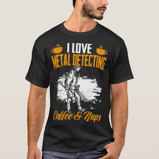 Treasure Hunting Coffee And Naps Detectorist Metal Tシャツ (正面)