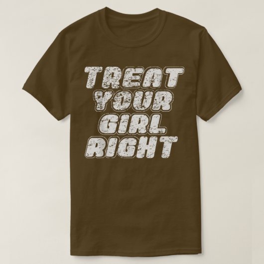 Treat Your Girl Right Father's Day  Tシャツ (デザイン正面)