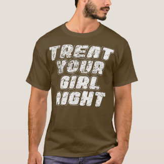 Treat Your Girl Right Father's Day  Tシャツ