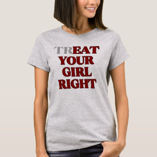 Treat Your Girl Right Slogan  Tシャツ