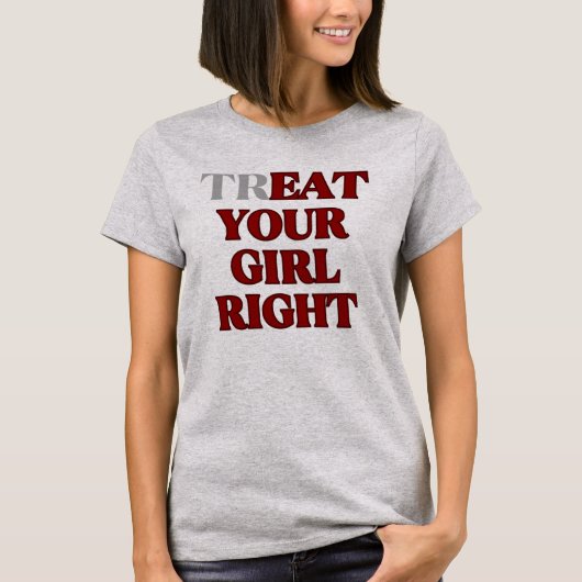 Treat Your Girl Right Slogan  Tシャツ (正面)