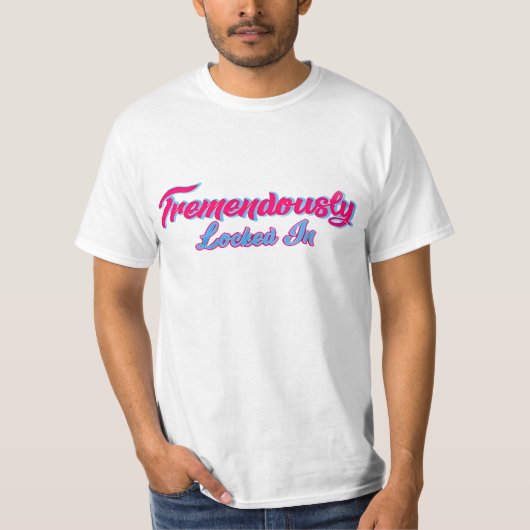 Tremendously Locked In T-Shirt Tシャツ (正面)