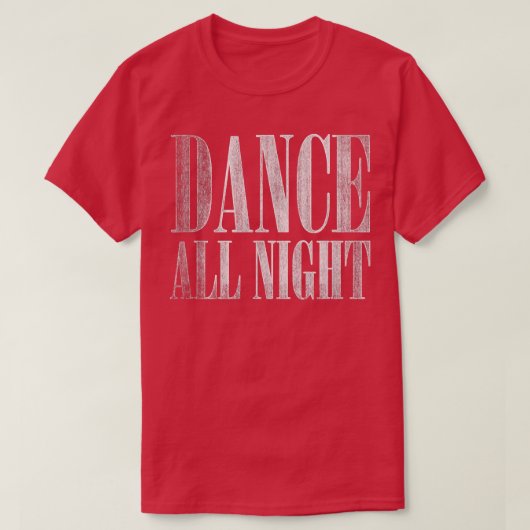 Trendy Dance All Night Distressed  Tシャツ (デザイン正面)