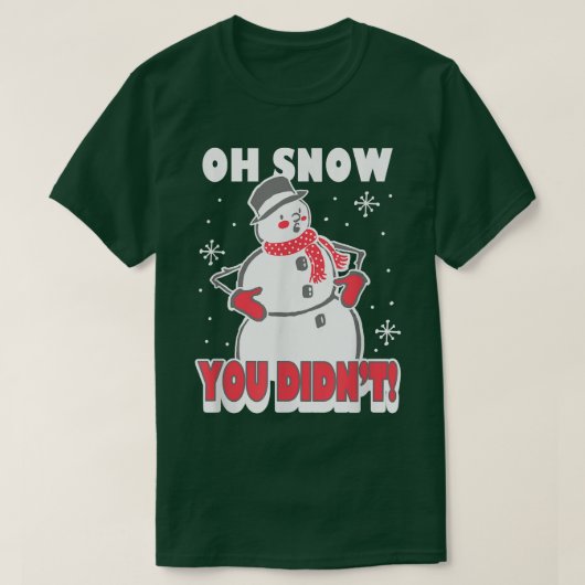Trendy Oh Snow You Didn't Snowman Tシャツ (デザイン正面)