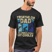 Triathlon Dad Like A Regular Dad But Cooler Triath Tシャツ (正面)