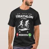 Triathlon Is Calling I Must Go Marathon Hobby Tria Tシャツ (正面)
