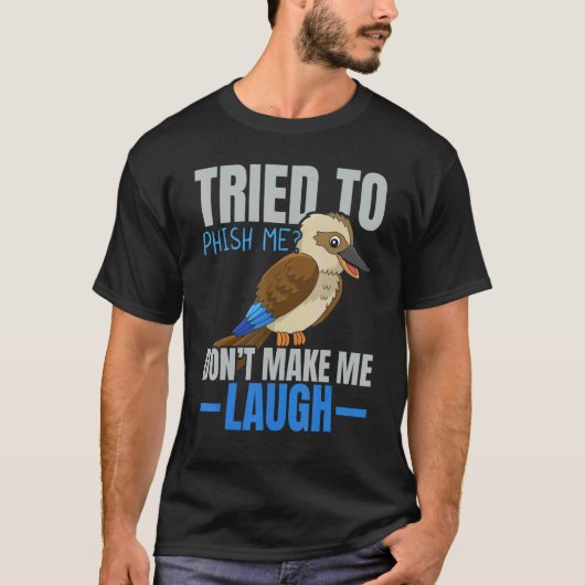 Tried To Phish Me Don't Make Me Laugh Bird   Kooka Tシャツ (正面)