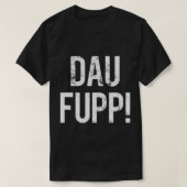 Trier Spruch Dau Fupp Trierer Moselfränkisch Dial Tシャツ (デザイン正面)