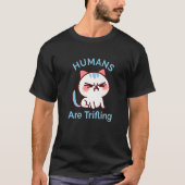 Trifling Humans Angry Cat Worthless Sneaky Rotten  Tシャツ (正面)