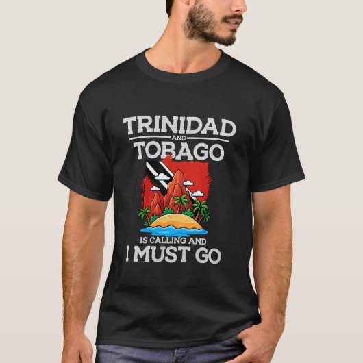 Trinidad and Tobago is Calling and I Must Go Tシャツ (正面)
