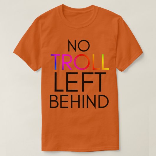 TrollsInspired No Troll Left Behind  Tシャツ (デザイン正面)